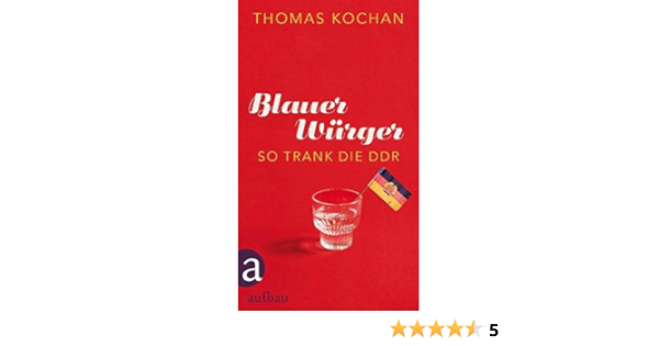 Blauer Wurger So Trank Die Ddr Amazon De Kochan Thomas Bucher