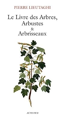 ACTES SUD le livre des arbres, arbustes et arbrisseaux