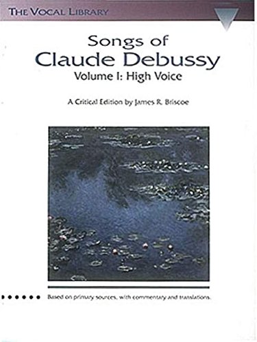 Songs of Claude Debussy: The Vocal Library: 1 (Schirmer's Library of Musical Classics): A Critical Edition by James R. Briscoe