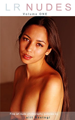 LR Nudes 1: Fine art nude photography galleries by Lalit Rastogi (English Edition)