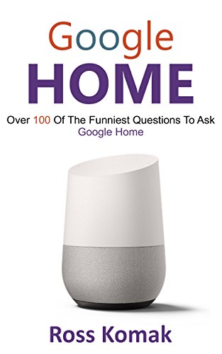 Download Google Home: Over 100 of the funniest questions to ask Google Home