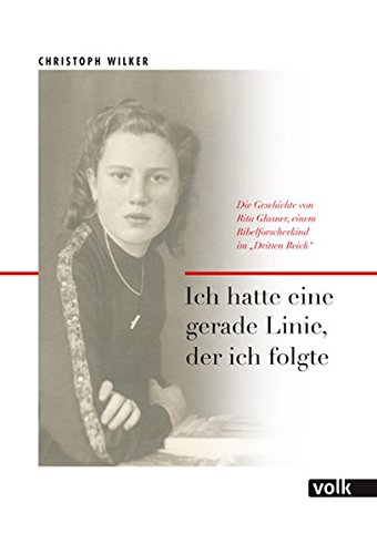 Ich hatte eine gerade Linie, der ich folgte: Die Geschichte von Rita Glasner, einem Bibelforscherkind im 