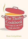 The Thrifty Cookbook: 476 Ways to Eat Well With Leftovers The Thrifty Cookbook: 476 Ways to Eat Well With Leftovers