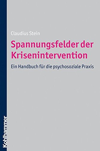 Spannungsfelder der Krisenintervention: Ein Handbuch für die psychosoziale Praxis