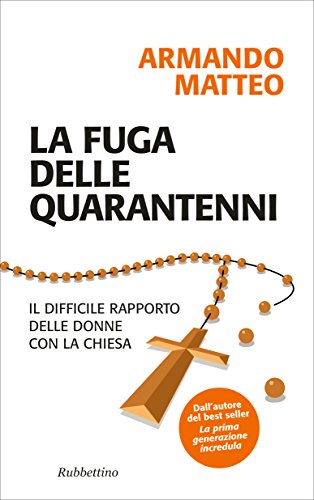 Download La fuga delle quarantenni: Il difficile rapporto delle donne con la Chiesa (Problemi aperti) Download La fuga delle quarantenni: Il difficile rapporto delle donne con la Chiesa (Problemi aperti)