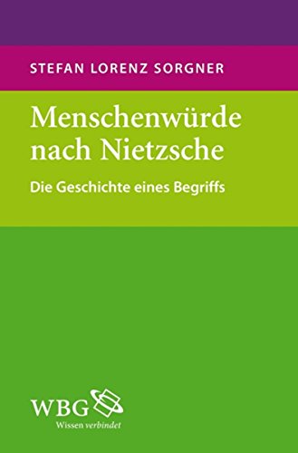 Download Menschenwürde nach Nietzsche: Die Geschichte eines Begriffs Download Menschenwürde nach Nietzsche: Die Geschichte eines Begriffs