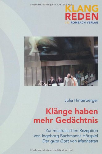 Klänge haben mehr Gedächtnis: Zur musikalischen Rezeption von Ingeborg Bachmanns Hörspiel Der gute Gott von Manhattan