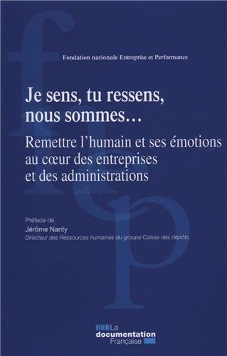 Download Je sens, tu ressens, nous sommes… (rapport 2011 de la FNEP) Remettre l'humain et ses émotions au cœoeur des entreprises et des administrations Download Je sens, tu ressens, nous sommes… (rapport 2011 de la FNEP) Remettre l'humain et ses émotions au cœoeur des entreprises et des administrations
