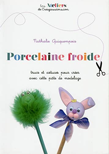Télécharger Porcelaine froide - Trucs et astuces pour créer avec cette pâte de modelage Livre PDF Gratuit