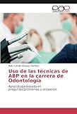 Image de Uso de las técnicas de ABP en la carrera de Odontología: Aprendizaje basado en preguntas/problemas y proyectos