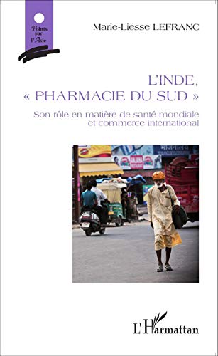 L'Inde, pharmacie du Sud"": Son rôle en matière de santé mondiale et commerce international L'Inde, pharmacie du Sud"": Son rôle en matière de santé mondiale et commerce international