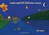 Castle Night Fish and other stories: What neither schools nor grownups can ever teach you ... by