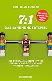7:1 - Das Jahrhundertspiel: Als der brasilianische Mythos zerbrach und Deutschlands vierter Stern aufging. Mit einem Vorwort von Thomas Müller by