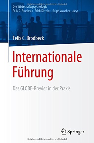 Download Internationale Führung: Das GLOBE-Brevier in der Praxis (Die Wirtschaftspsychologie) Download Internationale Führung: Das GLOBE-Brevier in der Praxis (Die Wirtschaftspsychologie)