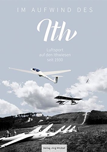 Download Im Aufwind des Ith: Luftsport auf den Ithwiesen seit 1930 Download Im Aufwind des Ith: Luftsport auf den Ithwiesen seit 1930