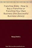 Image de Franchise Bible: How to Buy a Franchise or Franchise Your Own Business