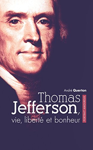 Thomas Jefferson, vie, liberté et bonheur. Portrait amoureux en ligne Thomas Jefferson, vie, liberté et bonheur. Portrait amoureux en ligne