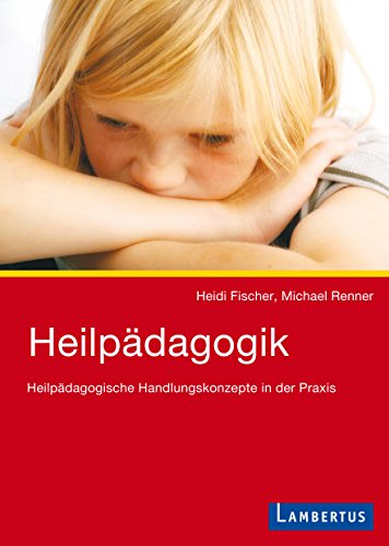 Download Heilpädagogik: Heilpädagogische Handlungskonzepte in der Praxis Download Heilpädagogik: Heilpädagogische Handlungskonzepte in der Praxis