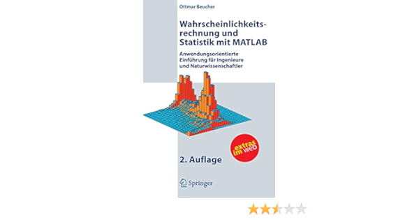 Wahrscheinlichkeitsrechnung Und Statistik Mit Matlab Anwendungsorientierte Einfuhrung Fur Ingenieure Und Naturwissenschaftler German Edition Amazon De Beucher Ottmar Bucher