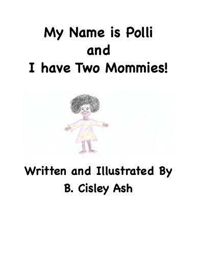 My Name Is Polli and I Have Two Mommies (Polli Adventures Book 1) (English Edition) My Name Is Polli and I Have Two Mommies (Polli Adventures Book 1) (English Edition)