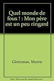 Quel monde de fous ! : Mon père est un peu ringard
