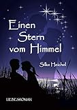 Bücher Neuerscheinungen 2022 - Einen Stern vom Himmel: Liebesroman von Silke Heichel