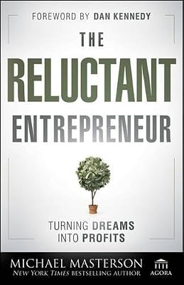 Michael Masterson The Reluctant Entrepreneur: Turning Dreams into Profits