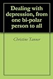 Image de Dealing with depression, from one bi-polar person to all (English Edition)