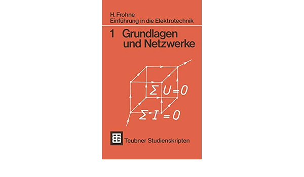 Einfuhrung In Die Elektrotechnik Grundlagen Und Netzwerke Teubner Studienskripte Technik German Edition Amazon De Frohne Heinrich Bucher