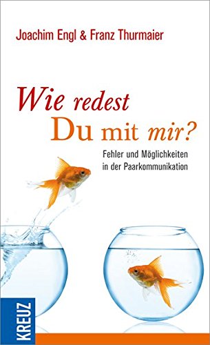 Wie redest Du mit mir?: Fehler und Möglichkeiten in der Paarkommunikation