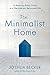 The Minimalist Home: A Room-by-Room Guide to a Decluttered, Refocused Life (English Edition) by Joshua Becker