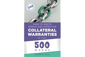 How to Write Simple and Effective Collateral Warranties in Just 500 Words (Construction Contracts in Just 500 Words)