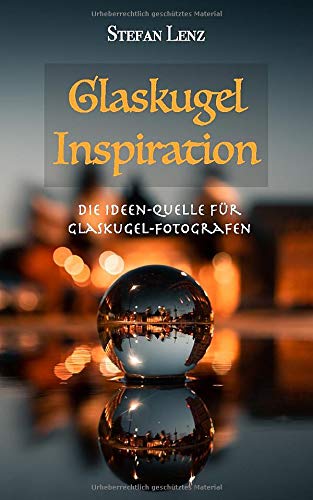 Glaskugel Inspiration: Die Ideen-Quelle für Glaskugel-Fotografen