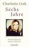 Bücher Neuerscheinungen 2022 - Sechs Jahre: Der Abschied von meiner Schwester von Charlotte Link