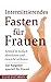 Produktbild Intermittierendes Fasten für Frauen: Schnell & einfach abnehmen und Gewicht verlieren - Der Ratgeber speziell für Frauen