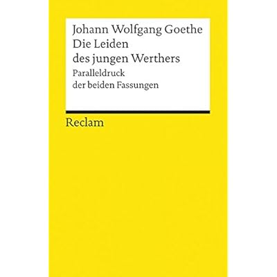 Die Leiden des jungen Werthers: Studienausgabe. Paralleldruck der Fassungen von 1774 und 1787 (Reclams Universal-Bibliothek, Band 9762) Die Leiden des jungen Werthers: Studienausgabe. Paralleldruck der Fassungen von 1774 und 1787 (Reclams Universal-Bibliothek, Band 9762)