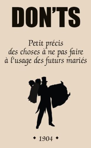 Don'ts: Petit précis des choses à ne pas faire à l'usage des futurs mariés Don'ts: Petit précis des choses à ne pas faire à l'usage des futurs mariés