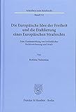 Die Europäische Idee der Freiheit und die Etablierung eines Europäischen Strafrechts.: Zum Zusammenhang von freiheitlicher Rechtsverfassung und Strafe. (Schriften zum Strafrecht) by 