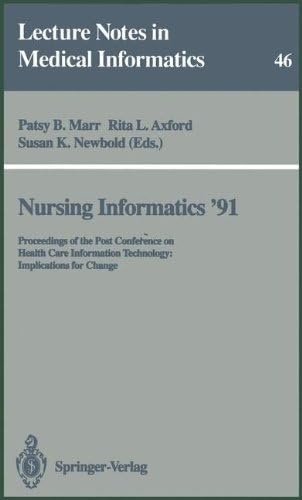 Nursing Informatics ’91: Proceedings of the Post Conference on Health Care Information Technology: Implications for Change (Lecture Notes in Medical Informatics Book 46)