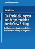 Die Erschließung von Kundenpotentialen durch Cross- Selling.: Erfolgsfaktoren für ein produktübergreifendes Beziehungsmanagement (Schriftenreihe des ... (IMU), Universität Mannheim) by