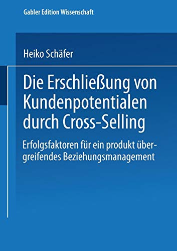 Die Erschließung von Kundenpotentialen durch Cross- Selling.: Erfolgsfaktoren für ein produktübergreifendes Beziehungsmanagement (Schriftenreihe des ... (IMU), Universität Mannheim)