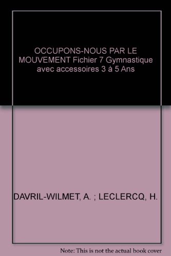 OCCUPONS-NOUS PAR LE MOUVEMENT Fichier 7 Gymnastique avec accessoires 3 à 5 Ans francais