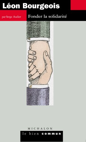 Léon Bourgeois : Fonder la solidarité
