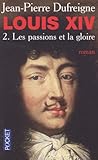 LOUIS XIV T2 PASSIONS ET GLOIR
