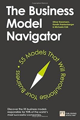 The Business Model Navigator: 55 Models That Will Revolutionise Your Business.