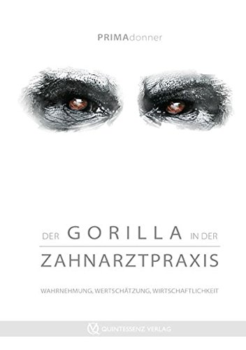 Der Gorilla in der Zahnarztpraxis: Wahrnehmung, Wertschätzung, Wirtschaftlichkeit