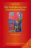 Die Veränderung von Glaubenssystemen: NLP Glaubensarbeit