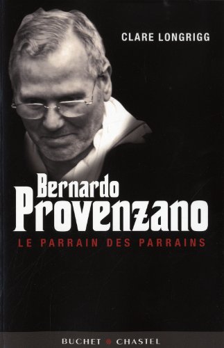 Bernardo Provenzano : Le Parrain des parrains Bernardo Provenzano : Le Parrain des parrains