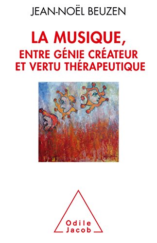 Télécharger La Musique, entre génie créateur et vertu thérapeuthique PDF Ebook En Ligne