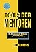 Tools der Mentoren: Die Geheimnisse der Weltbesten für Erfolg, Glück und den Sinn des Lebens by 